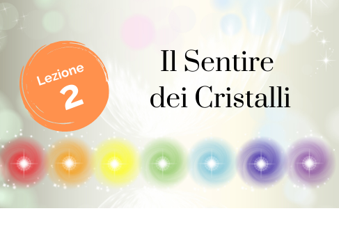 Lezione 2 –  Il Sentire dei cristalli