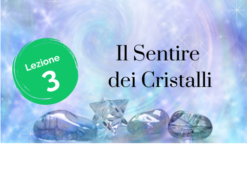 Lezione 3 Il Sentire dei Cristalli